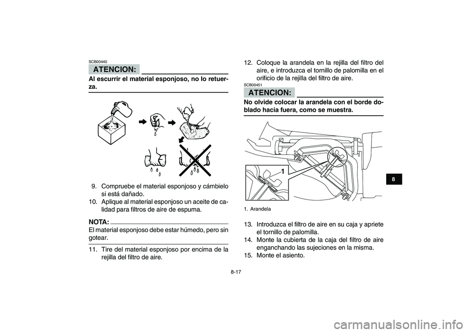 YAMAHA YFM250R 2008 Manuale de Empleo (in Spanish)
8-17
1
2
3
4
5
6
78
9
10
11
ATENCION:
SCB00440
Al escurrir el material esponjoso, no lo retuer-
za.
9. Compruebe el material esponjoso y cámbielo
si está dañado.
10. Aplique al material es YAMAHA YFM250R 2008 Manuale de Empleo (in Spanish)
8-17
1
2
3
4
5
6
78
9
10
11
ATENCION:
SCB00440
Al escurrir el material esponjoso, no lo retuer-
za.
9. Compruebe el material esponjoso y cámbielo
si está dañado.
10. Aplique al material es