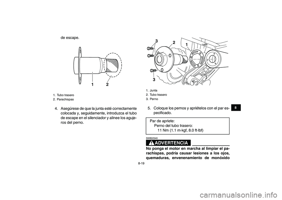 YAMAHA YFM250R 2008 Manuale de Empleo (in Spanish)
8-19
1
2
3
4
5
6
78
9
10
11
de escape.
4. Asegúrese de que la junta esté correctamente
colocada y, seguidamente, introduzca el tubo
de escape en el silenciador y alinee los aguje-
ros del perno YAMAHA YFM250R 2008 Manuale de Empleo (in Spanish)
8-19
1
2
3
4
5
6
78
9
10
11
de escape.
4. Asegúrese de que la junta esté correctamente
colocada y, seguidamente, introduzca el tubo
de escape en el silenciador y alinee los aguje-
ros del perno