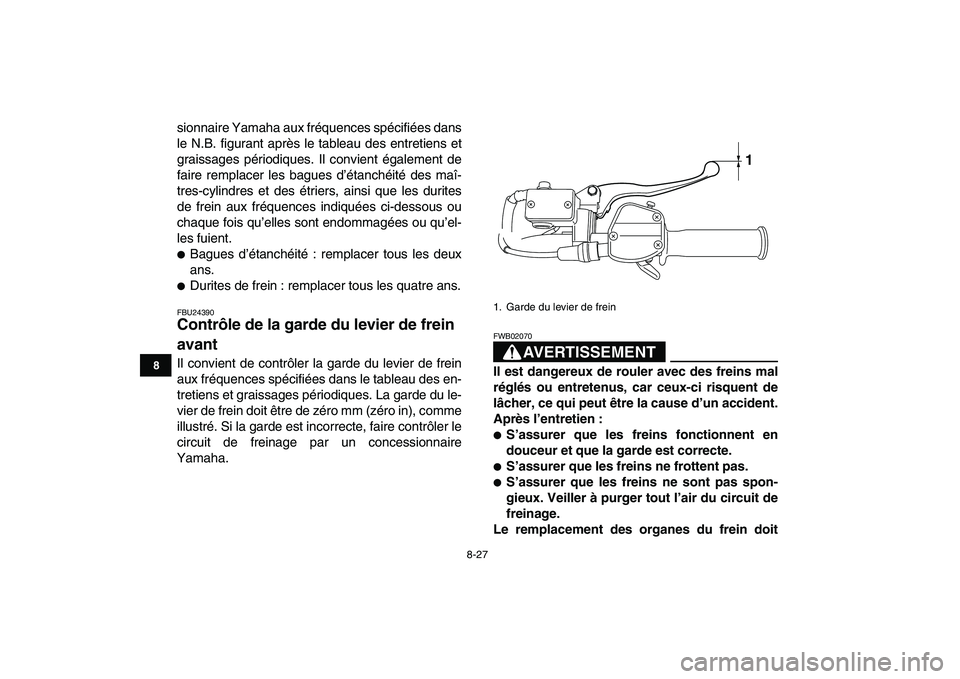 YAMAHA YFM250R 2008  Notices Demploi (in French)  
8-27 
1
2
3
4
5
6
78
9
10
11
 
sionnaire Yamaha aux fréquences spécifiées dans
le N.B. figurant après le tableau des entretiens et
graissages périodiques. Il convient également de
faire rempla