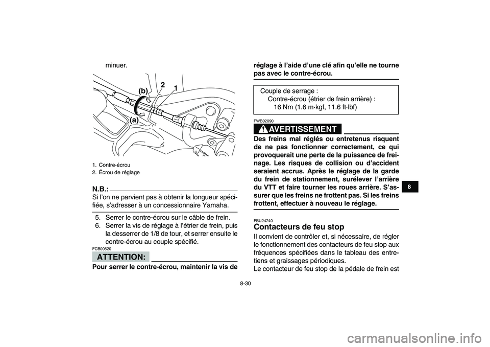 YAMAHA YFM250R 2008  Notices Demploi (in French)  
8-30 
1
2
3
4
5
6
78
9
10
11
 
minuer.
N.B.:
 
Si l’on ne parvient pas à obtenir la longueur spéci- 
fiée, s’adresser à un concessionnaire Yamaha.
5. Serrer le contre-écrou sur le câble de