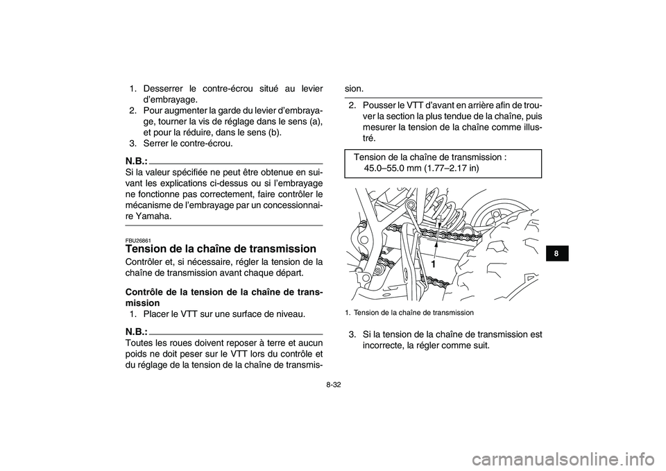 YAMAHA YFM250R 2008  Notices Demploi (in French)  
8-32 
1
2
3
4
5
6
78
9
10
11
 
1. Desserrer le contre-écrou situé au levier
d’embrayage.
2. Pour augmenter la garde du levier d’embraya-
ge, tourner la vis de réglage dans le sens (a),
et pou