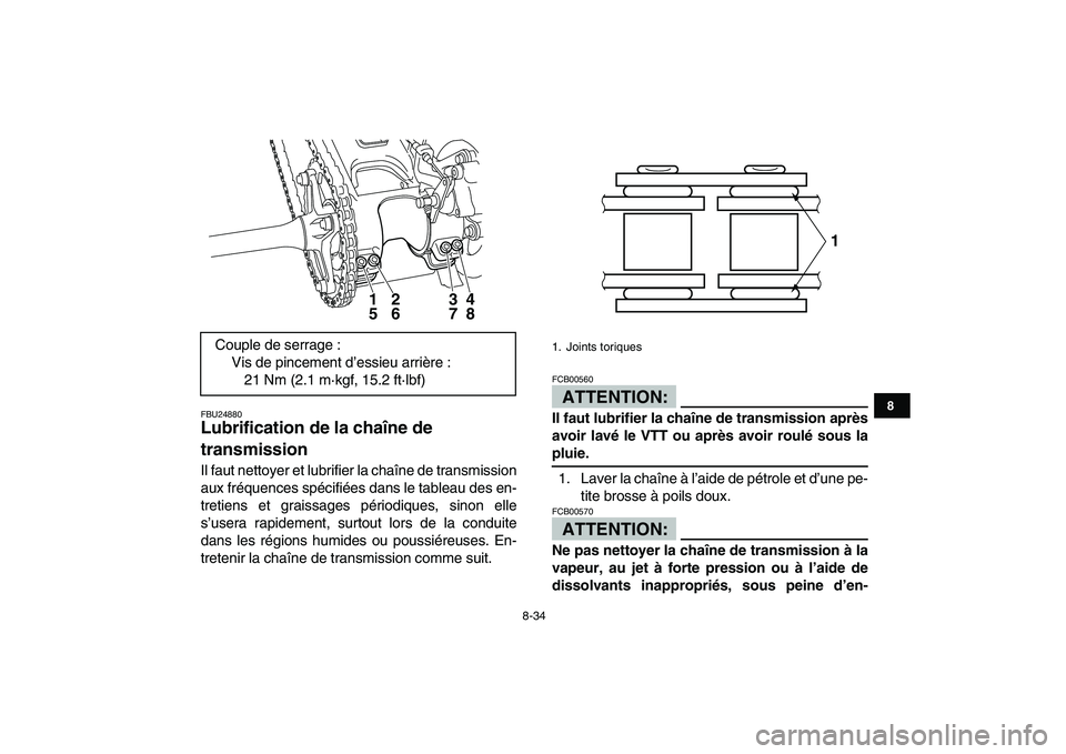 YAMAHA YFM250R 2008  Notices Demploi (in French)  
8-34 
1
2
3
4
5
6
78
9
10
11
 
FBU24880 
Lubrification de la chaîne de 
transmission  
Il faut nettoyer et lubrifier la chaîne de transmission
aux fréquences spécifiées dans le tableau des en-
