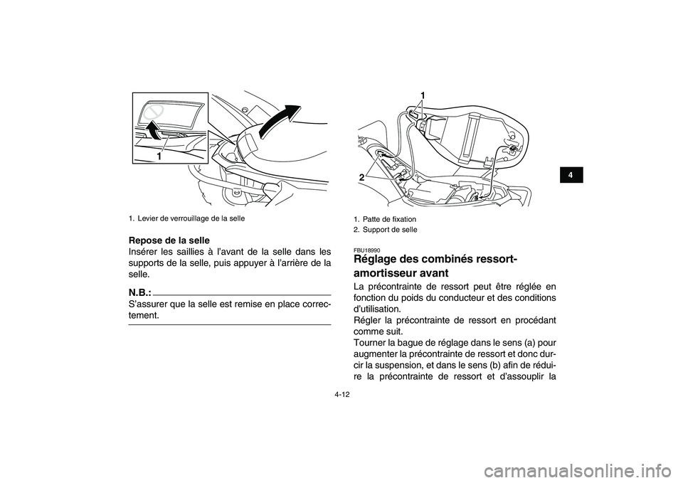 YAMAHA YFM250R 2008  Notices Demploi (in French)  
4-12 
1
2
34
5
6
7
8
9
10
11
 
Repose de la selle 
Insérer les saillies à l’avant de la selle dans les
supports de la selle, puis appuyer à l’arrière de la
selle.
N.B.:
 
S’assurer que la 