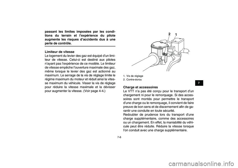 YAMAHA YFM250R 2008  Notices Demploi (in French)  
7-6 
1
2
3
4
5
67
8
9
10
11
 
passant les limites imposées par les condi-
tions du terrain et l’expérience du pilote
augmente les risques d’accidents dus à une 
perte de contrôle.
Limiteur d