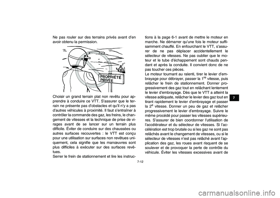 YAMAHA YFM250R 2008  Notices Demploi (in French)  
7-12 
1
2
3
4
5
67
8
9
10
11
 
Ne pas rouler sur des terrains privés avant d’en
avoir obtenu la permission.
Choisir un grand terrain plat non revêtu pour ap-
prendre à conduire ce VTT. S’assu