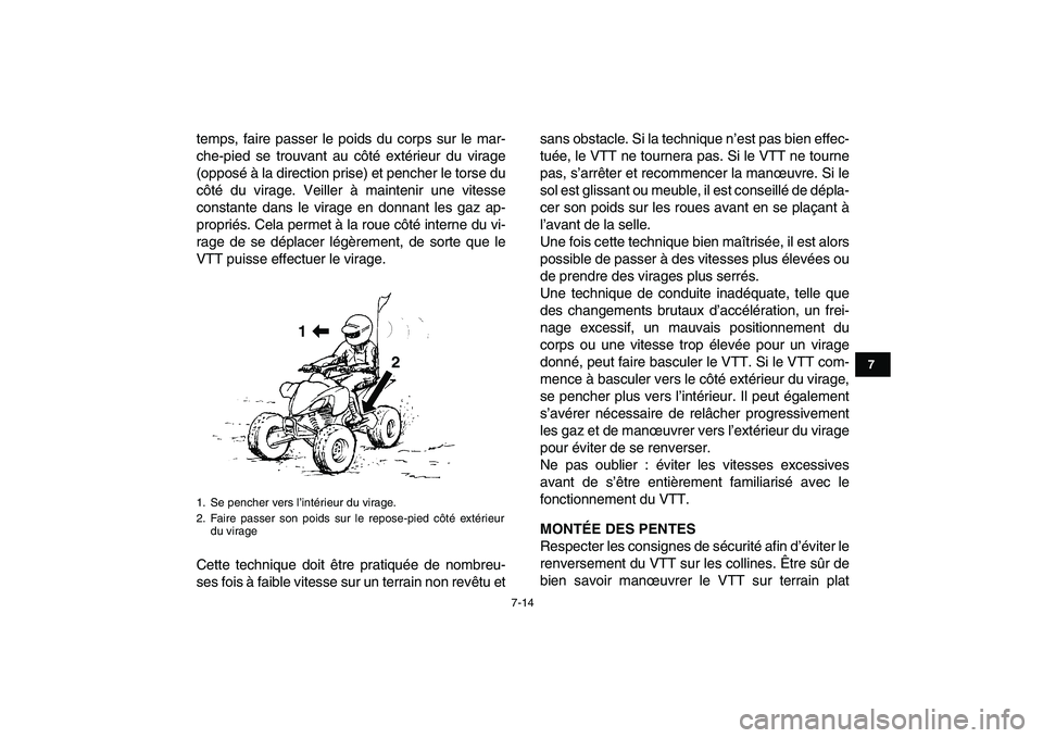YAMAHA YFM250R 2008  Notices Demploi (in French)  
7-14 
1
2
3
4
5
67
8
9
10
11
 
temps, faire passer le poids du corps sur le mar-
che-pied se trouvant au côté extérieur du virage
(opposé à la direction prise) et pencher le torse du
côté du 