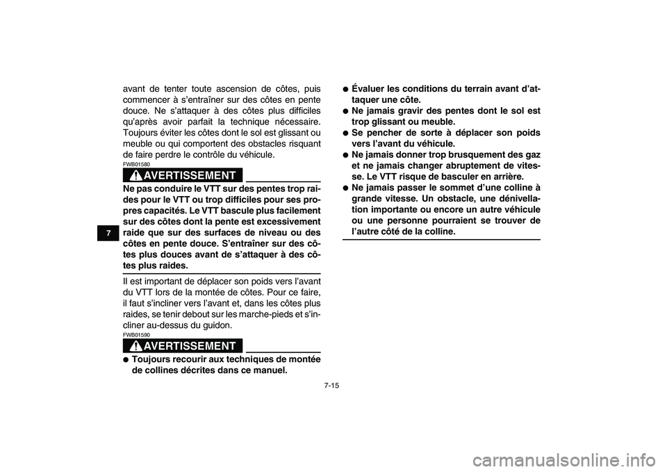 YAMAHA YFM250R 2008  Notices Demploi (in French)  
7-15 
1
2
3
4
5
67
8
9
10
11
 
avant de tenter toute ascension de côtes, puis
commencer à s’entraîner sur des côtes en pente
douce. Ne s’attaquer à des côtes plus difficiles
qu’après av
