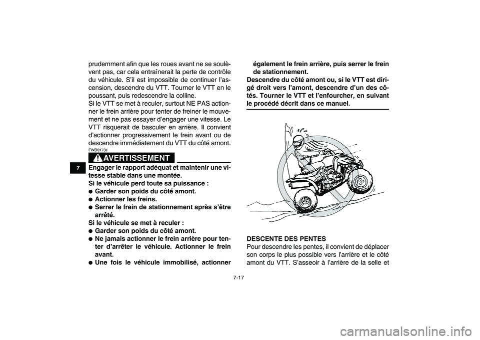 YAMAHA YFM250R 2008  Notices Demploi (in French)  
7-17 
1
2
3
4
5
67
8
9
10
11
 
prudemment afin que les roues avant ne se soulè-
vent pas, car cela entraînerait la perte de contrôle
du véhicule. S’il est impossible de continuer l’as-
censi
