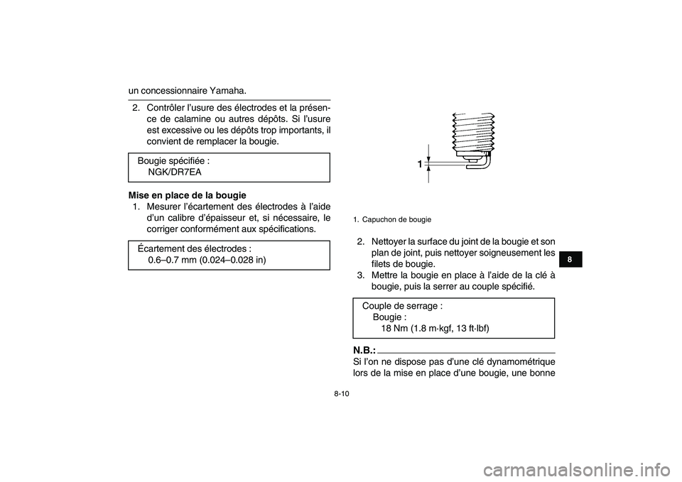 YAMAHA YFM250R 2008  Notices Demploi (in French)  
8-10 
1
2
3
4
5
6
78
9
10
11
 
un concessionnaire Yamaha.
2. Contrôler l’usure des électrodes et la présen-
ce de calamine ou autres dépôts. Si l’usure
est excessive ou les dépôts trop im