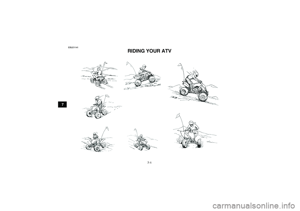 YAMAHA YFM250R-W 2012 Workshop Manual 7-1
7
EBU21141
RIDING YOUR ATV 
U33B71E0.book  Page 1  Wednesday, August 10, 2011  9:01 AM 