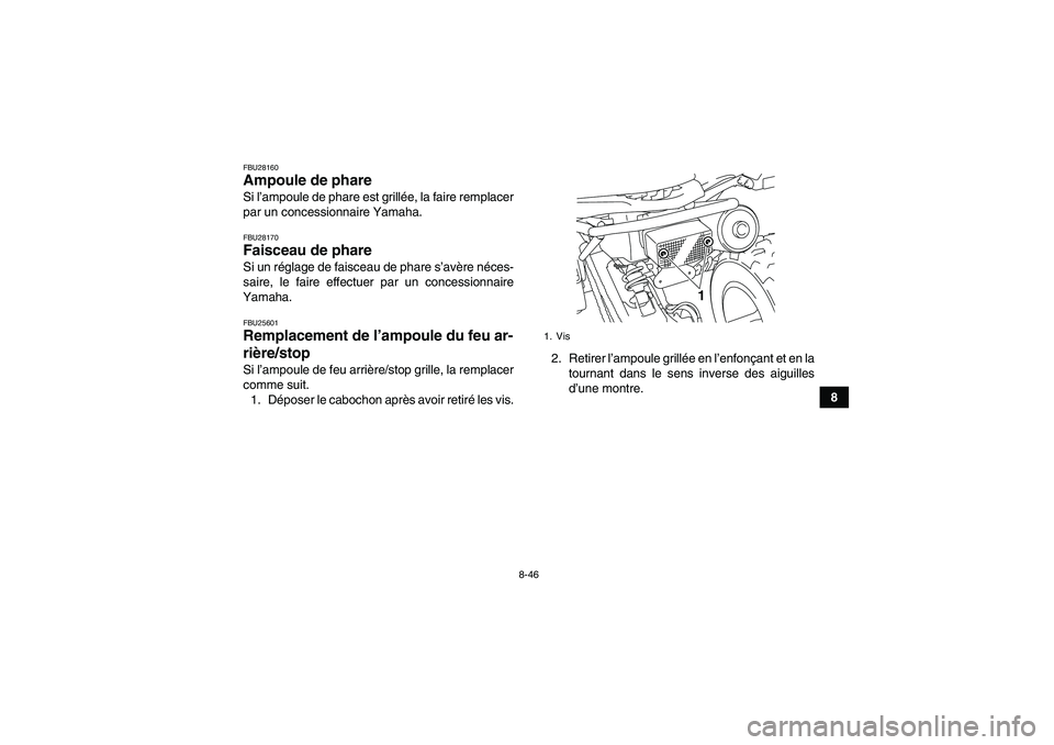 YAMAHA YFM250R-W 2012 Notices Demploi (in French) 8-46
8
FBU28160Ampoule de phare Si l’ampoule de phare est grillée, la faire remplacer
par un concessionnaire Yamaha.FBU28170Faisceau de phare Si un réglage de faisceau de phare s’avère néces-
YAMAHA YFM250R-W 2012 Notices Demploi (in French) 8-46
8
FBU28160Ampoule de phare Si l’ampoule de phare est grillée, la faire remplacer
par un concessionnaire Yamaha.FBU28170Faisceau de phare Si un réglage de faisceau de phare s’avère néces-