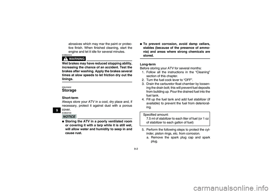 YAMAHA YFM250R-W 2009 User Guide 9-2
9abrasives which may mar the paint or protec-
tive finish. When finished cleaning, start the
engine and let it idle for several minutes.
WARNING
EWB02310Wet brakes may have reduced stopping abilit YAMAHA YFM250R-W 2009 User Guide 9-2
9abrasives which may mar the paint or protec-
tive finish. When finished cleaning, start the
engine and let it idle for several minutes.
WARNING
EWB02310Wet brakes may have reduced stopping abilit