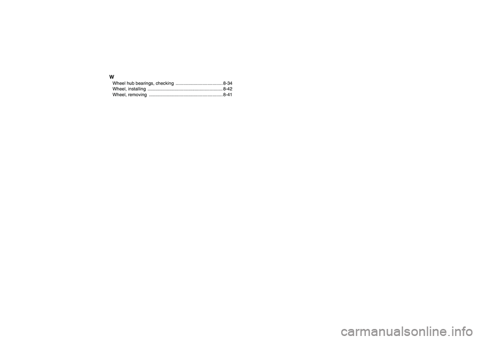 YAMAHA YFM250R-W 2009  Owners Manual WWheel hub bearings, checking  ..................................... 8-34
Wheel, installing  ........................................................... 8-42
Wheel, removing  .........................