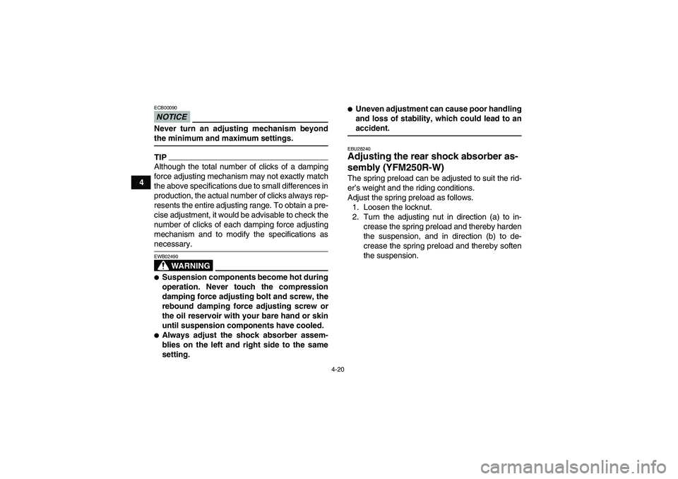 YAMAHA YFM250R-W 2011 Owners Manual 4-20
4
NOTICEECB00090Never turn an adjusting mechanism beyondthe minimum and maximum settings.TIPAlthough the total number of clicks of a damping
force adjusting mechanism may not exactly match
the ab YAMAHA YFM250R-W 2011 Owners Manual 4-20
4
NOTICEECB00090Never turn an adjusting mechanism beyondthe minimum and maximum settings.TIPAlthough the total number of clicks of a damping
force adjusting mechanism may not exactly match
the ab