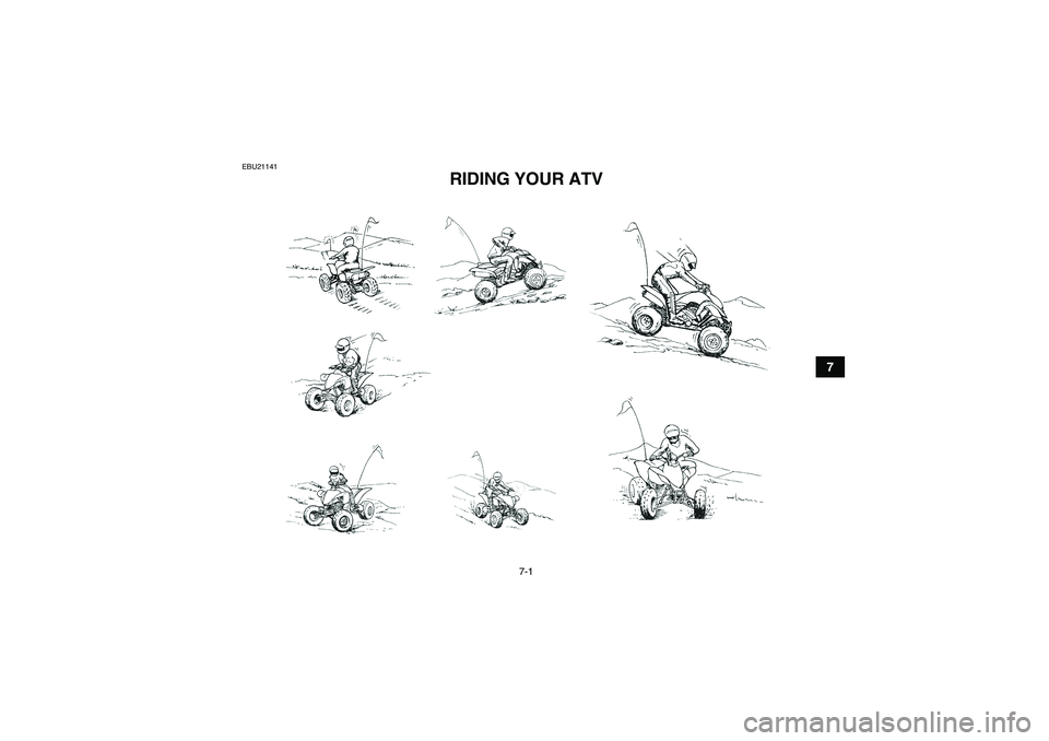 YAMAHA YFM250R-W 2009 Workshop Manual 7-1
7
EBU21141
RIDING YOUR ATV 
U33B70E0.book  Page 1  Wednesday, June 11, 2008  1:38 PM 