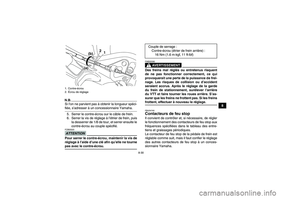 YAMAHA YFM250R-W 2010 Notices Demploi (in French) 8-30
8
N.B.Si l’on ne parvient pas à obtenir la longueur spéci-fiée, s’adresser à un concessionnaire Yamaha.
5. Serrer le contre-écrou sur le câble de frein.
6. Serrer la vis de réglage à YAMAHA YFM250R-W 2010 Notices Demploi (in French) 8-30
8
N.B.Si l’on ne parvient pas à obtenir la longueur spéci-fiée, s’adresser à un concessionnaire Yamaha.
5. Serrer le contre-écrou sur le câble de frein.
6. Serrer la vis de réglage à