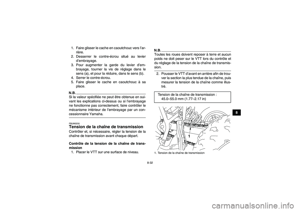 YAMAHA YFM250R-W 2010 Notices Demploi (in French) 8-32
8 1. Faire glisser le cache en caoutchouc vers l’ar-
rière.
2. Desserrer le contre-écrou situé au levier
d’embrayage.
3. Pour augmenter la garde du levier d’em-
brayage, tourner la vis d YAMAHA YFM250R-W 2010 Notices Demploi (in French) 8-32
8 1. Faire glisser le cache en caoutchouc vers l’ar-
rière.
2. Desserrer le contre-écrou situé au levier
d’embrayage.
3. Pour augmenter la garde du levier d’em-
brayage, tourner la vis d