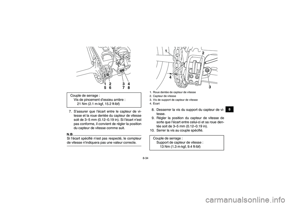 YAMAHA YFM250R-W 2009  Notices Demploi (in French) 8-34
8
7. S’assurer que l’écart entre le capteur de vi-
tesse et la roue dentée du capteur de vitesse
soit de 3–5 mm (0.12–0.19 in). Si l’écart n’est
pas conforme, il convient de régle