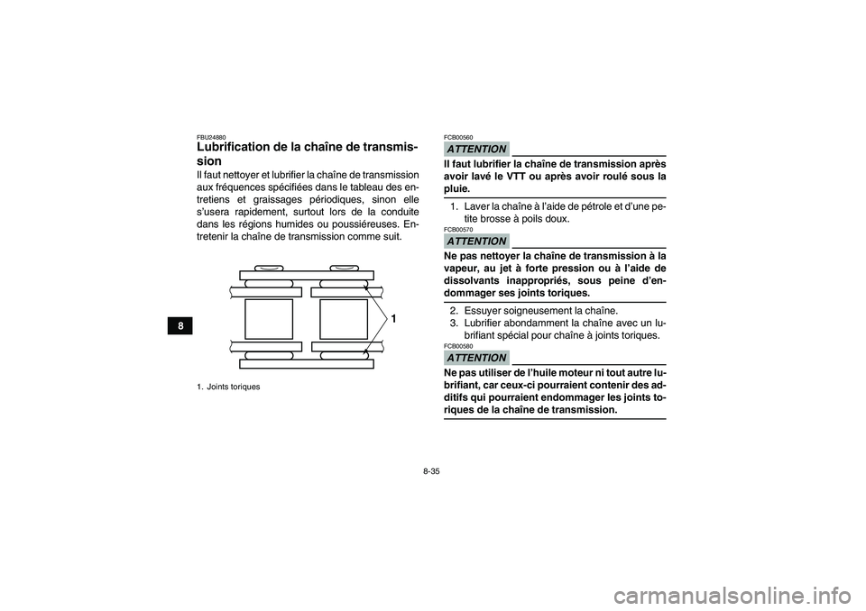 YAMAHA YFM250R-W 2010 Notices Demploi (in French) 8-35
8
FBU24880Lubrification de la chaîne de transmis-
sion Il faut nettoyer et lubrifier la chaîne de transmission
aux fréquences spécifiées dans le tableau des en-
tretiens et graissages pério YAMAHA YFM250R-W 2010 Notices Demploi (in French) 8-35
8
FBU24880Lubrification de la chaîne de transmis-
sion Il faut nettoyer et lubrifier la chaîne de transmission
aux fréquences spécifiées dans le tableau des en-
tretiens et graissages pério