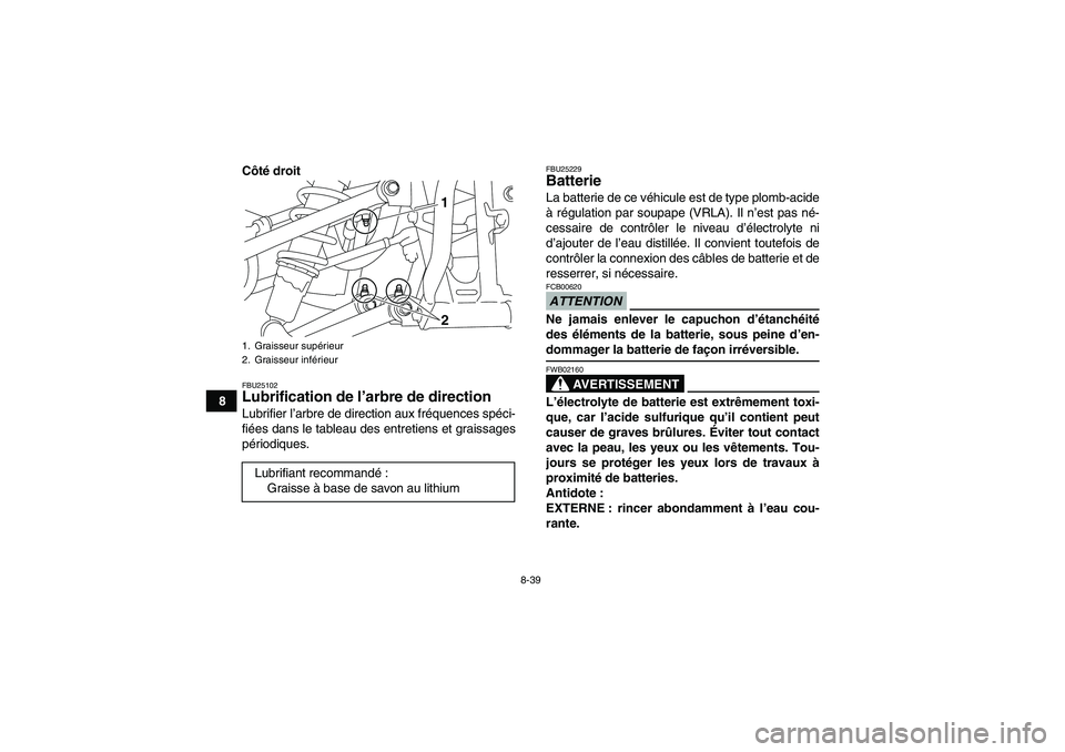 YAMAHA YFM250R-W 2010 Notices Demploi (in French) 8-39
8Côté droit
FBU25102Lubrification de l’arbre de direction Lubrifier l’arbre de direction aux fréquences spéci-
fiées dans le tableau des entretiens et graissages
périodiques.
FBU25229Ba YAMAHA YFM250R-W 2010 Notices Demploi (in French) 8-39
8Côté droit
FBU25102Lubrification de l’arbre de direction Lubrifier l’arbre de direction aux fréquences spéci-
fiées dans le tableau des entretiens et graissages
périodiques.
FBU25229Ba