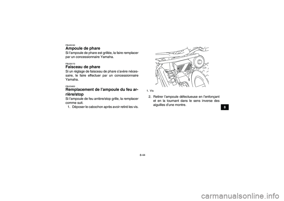 YAMAHA YFM250R-W 2010 Notices Demploi (in French) 8-44
8
FBU28160Ampoule de phare Si l’ampoule de phare est grillée, la faire remplacer
par un concessionnaire Yamaha.FBU28170Faisceau de phare Si un réglage de faisceau de phare s’avère néces-
YAMAHA YFM250R-W 2010 Notices Demploi (in French) 8-44
8
FBU28160Ampoule de phare Si l’ampoule de phare est grillée, la faire remplacer
par un concessionnaire Yamaha.FBU28170Faisceau de phare Si un réglage de faisceau de phare s’avère néces-