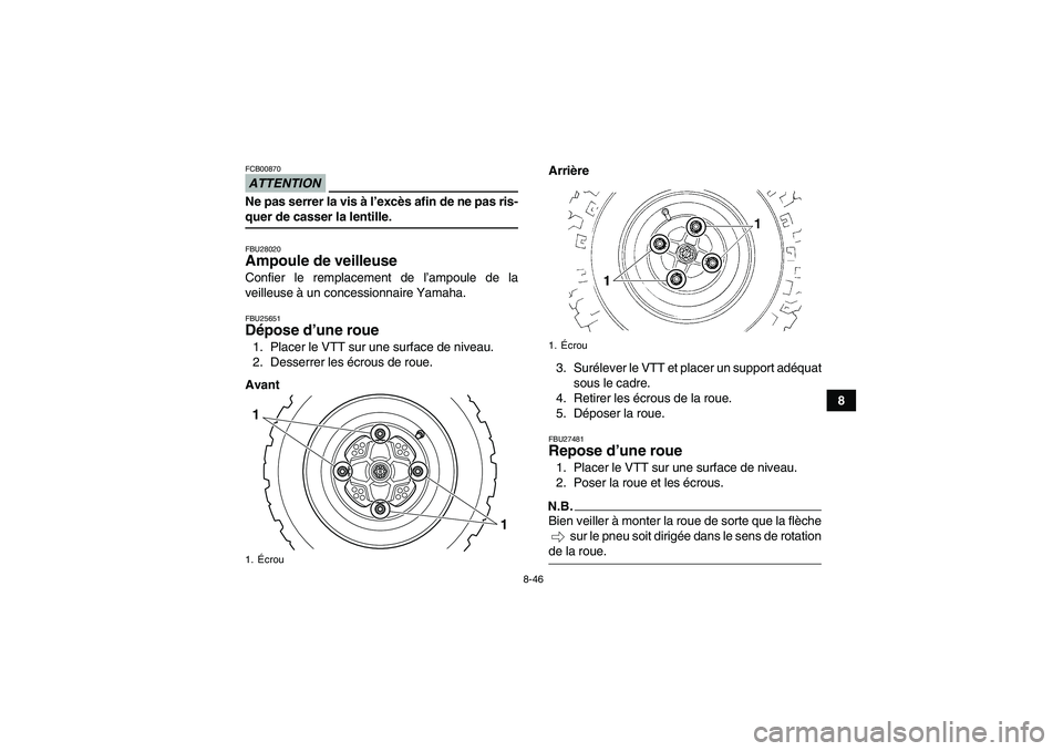 YAMAHA YFM250R-W 2010 Notices Demploi (in French) 8-46
8
ATTENTIONFCB00870Ne pas serrer la vis à l’excès afin de ne pas ris-quer de casser la lentille.FBU28020Ampoule de veilleuse Confier le remplacement de l’ampoule de la
veilleuse à un conce YAMAHA YFM250R-W 2010 Notices Demploi (in French) 8-46
8
ATTENTIONFCB00870Ne pas serrer la vis à l’excès afin de ne pas ris-quer de casser la lentille.FBU28020Ampoule de veilleuse Confier le remplacement de l’ampoule de la
veilleuse à un conce