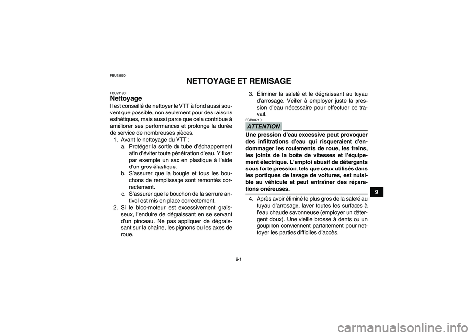 YAMAHA YFM250R-W 2010 Notices Demploi (in French) 9-1
9
FBU25860
NETTOYAGE ET REMISAGE
FBU28190Nettoyage Il est conseillé de nettoyer le VTT à fond aussi sou-
vent que possible, non seulement pour des raisons
esthétiques, mais aussi parce que cela YAMAHA YFM250R-W 2010 Notices Demploi (in French) 9-1
9
FBU25860
NETTOYAGE ET REMISAGE
FBU28190Nettoyage Il est conseillé de nettoyer le VTT à fond aussi sou-
vent que possible, non seulement pour des raisons
esthétiques, mais aussi parce que cela