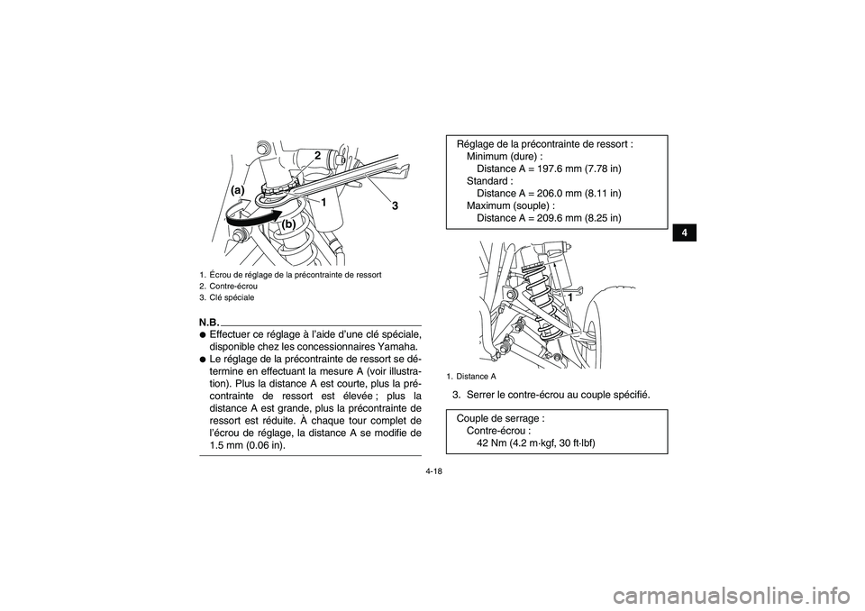 YAMAHA YFM250R-W 2010  Notices Demploi (in French) 4-18
4
N.B.Effectuer ce réglage à l’aide d’une clé spéciale,
disponible chez les concessionnaires Yamaha.Le réglage de la précontrainte de ressort se dé-
termine en effectuant la mesure A