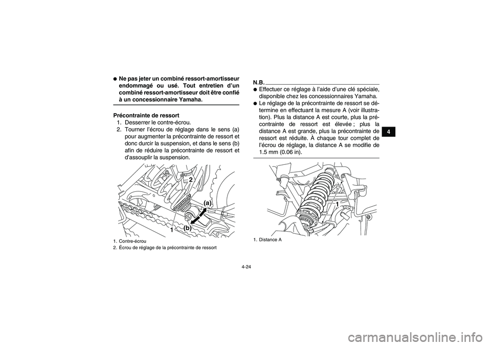 YAMAHA YFM250R-W 2010  Notices Demploi (in French) 4-24
4
Ne pas jeter un combiné ressort-amortisseur
endommagé ou usé. Tout entretien d’un
combiné ressort-amortisseur doit être confiéà un concessionnaire Yamaha.
Précontrainte de ressort
1.