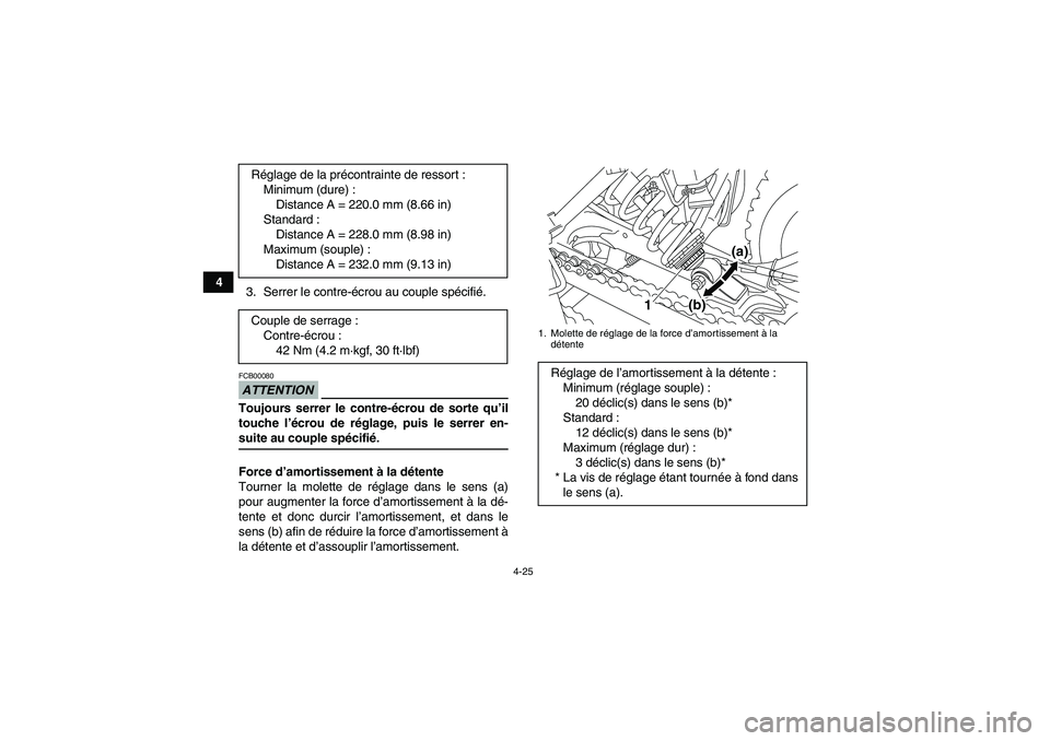YAMAHA YFM250R-W 2010  Notices Demploi (in French) 4-25
4
3. Serrer le contre-écrou au couple spécifié.
ATTENTIONFCB00080Toujours serrer le contre-écrou de sorte qu’il
touche l’écrou de réglage, puis le serrer en-suite au couple spécifié.
