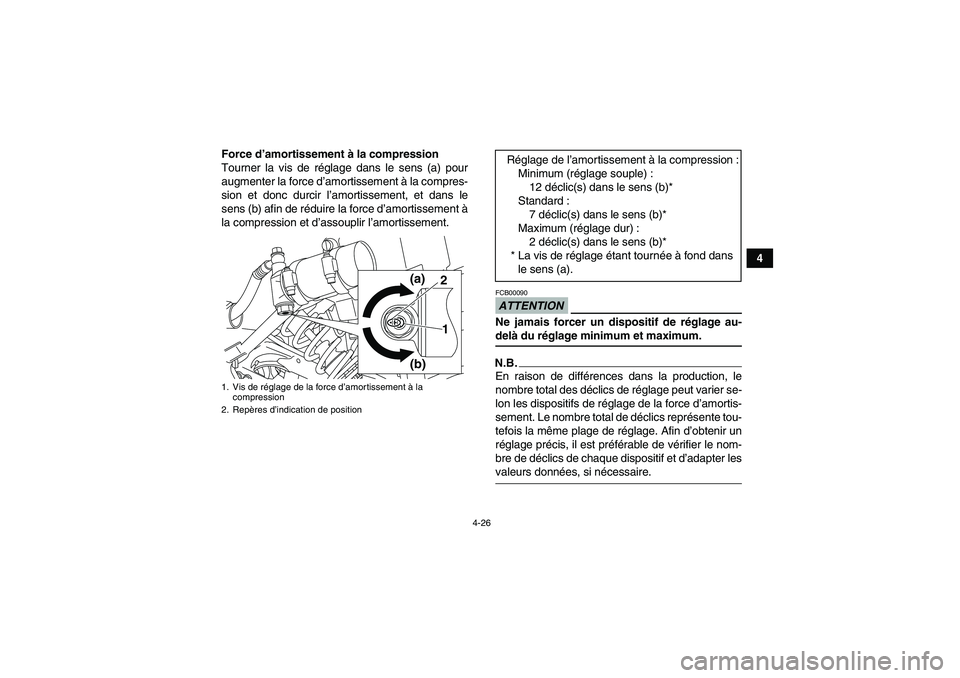 YAMAHA YFM250R-W 2010  Notices Demploi (in French) 4-26
4 Force d’amortissement à la compression
Tourner la vis de réglage dans le sens (a) pour
augmenter la force d’amortissement à la compres-
sion et donc durcir l’amortissement, et dans le
