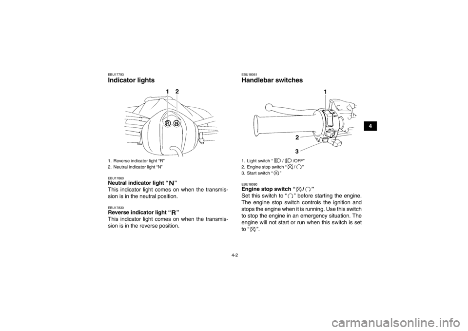 YAMAHA YFM350R 2013 Owners Manual 4-2
4
EBU17793Indicator lights EBU17860Neutral indicator light “ ”
This indicator light comes on when the transmis-
sion is in the neutral position.EBU17830Reverse indicator light “ ”
This i YAMAHA YFM350R 2013 Owners Manual 4-2
4
EBU17793Indicator lights EBU17860Neutral indicator light “ ”
This indicator light comes on when the transmis-
sion is in the neutral position.EBU17830Reverse indicator light “ ”
This i