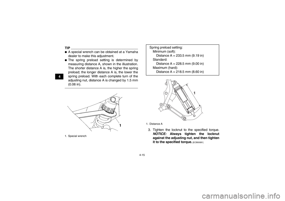 YAMAHA YFM350R 2013 Service Manual 4-15
4
TIP●A special wrench can be obtained at a Yamaha
dealer to make this adjustment.●The spring preload setting is determined by
measuring distance A, shown in the illustration.
The shorter dis YAMAHA YFM350R 2013 Service Manual 4-15
4
TIP●A special wrench can be obtained at a Yamaha
dealer to make this adjustment.●The spring preload setting is determined by
measuring distance A, shown in the illustration.
The shorter dis