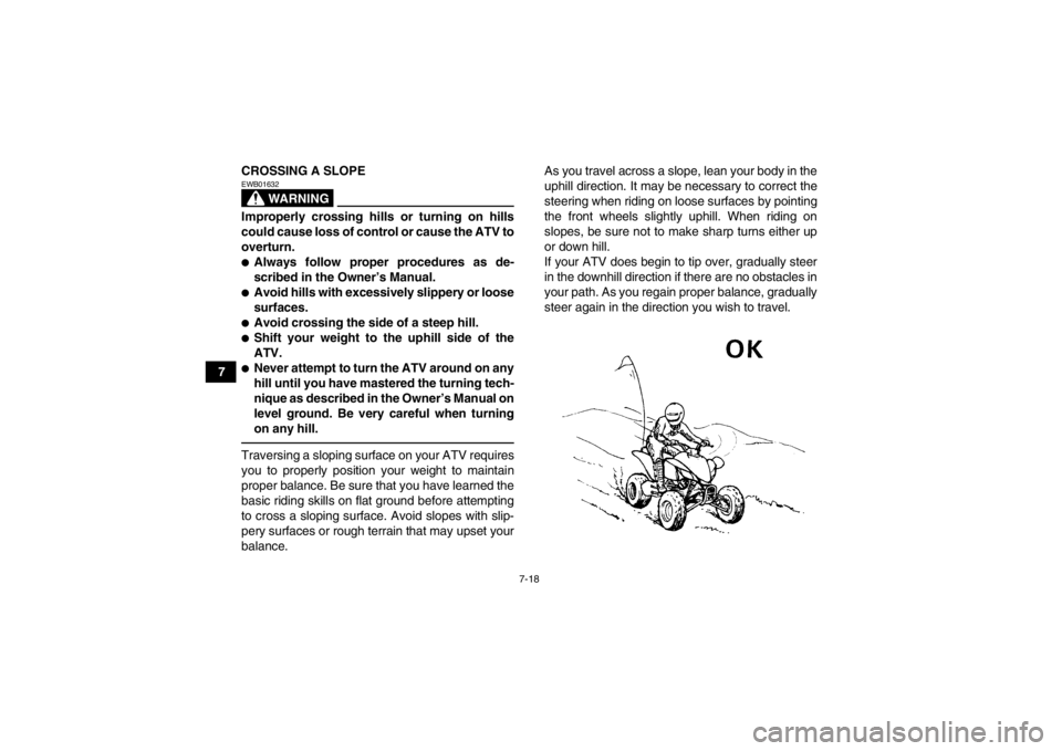YAMAHA YFM350R 2013 Manual PDF 7-18
7CROSSING A SLOPE
WARNING
EWB01632Improperly crossing hills or turning on hills
could cause loss of control or cause the ATV to
overturn.●Always follow proper procedures as de-
scribed in the O YAMAHA YFM350R 2013 Manual PDF 7-18
7CROSSING A SLOPE
WARNING
EWB01632Improperly crossing hills or turning on hills
could cause loss of control or cause the ATV to
overturn.●Always follow proper procedures as de-
scribed in the O