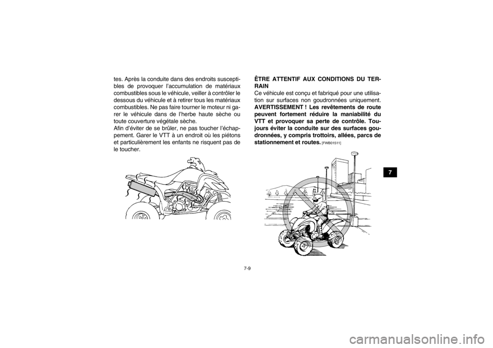 YAMAHA YFM350R 2013 Notices Demploi (in French) 7-9
7
tes. Après la conduite dans des endroits suscepti-
bles de provoquer l’accumulation de matériaux
combustibles sous le véhicule, veiller à contrôler le
dessous du véhicule et à retirer t YAMAHA YFM350R 2013 Notices Demploi (in French) 7-9
7
tes. Après la conduite dans des endroits suscepti-
bles de provoquer l’accumulation de matériaux
combustibles sous le véhicule, veiller à contrôler le
dessous du véhicule et à retirer t