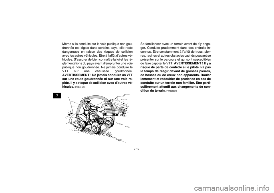 YAMAHA YFM350R 2013 Notices Demploi (in French) 7-10
7Même si la conduite sur la voie publique non gou-
dronnée est légale dans certains pays, elle reste
dangereuse en raison des risques de collision
avec les autres véhicules. Être à l’aff YAMAHA YFM350R 2013 Notices Demploi (in French) 7-10
7Même si la conduite sur la voie publique non gou-
dronnée est légale dans certains pays, elle reste
dangereuse en raison des risques de collision
avec les autres véhicules. Être à l’aff