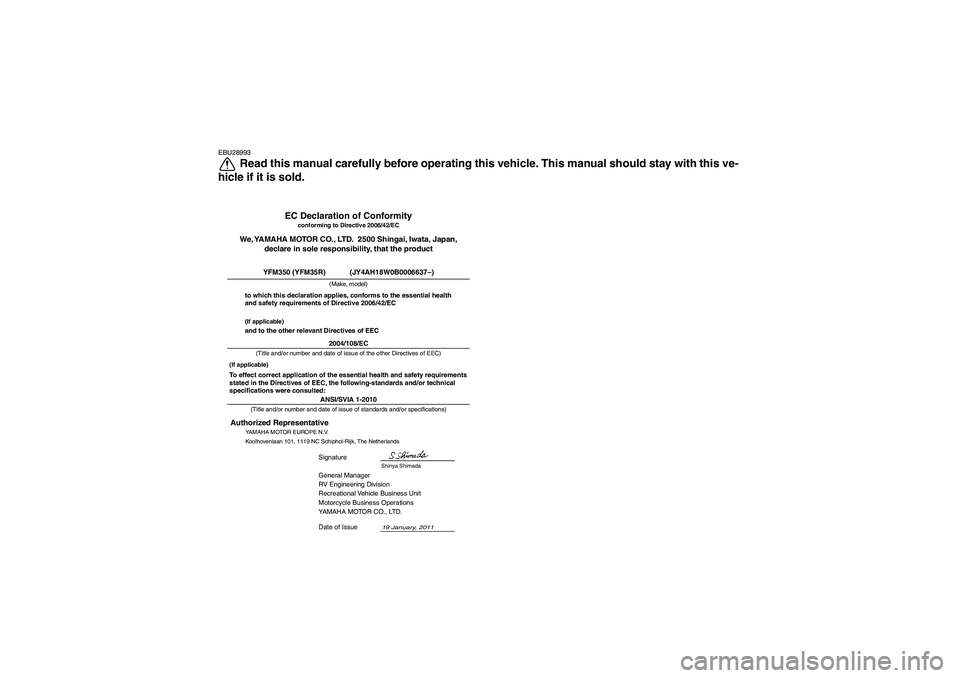 YAMAHA YFM350R 2012 Owners Manual EBU28993
Read this manual carefully before operating this vehicle. This manual should stay with this ve-
hicle if it is sold.
ANSI/SVIA 1-2010General Manager
RV Engineering Division
Recreational Vehic YAMAHA YFM350R 2012 Owners Manual EBU28993
Read this manual carefully before operating this vehicle. This manual should stay with this ve-
hicle if it is sold.
ANSI/SVIA 1-2010General Manager
RV Engineering Division
Recreational Vehic