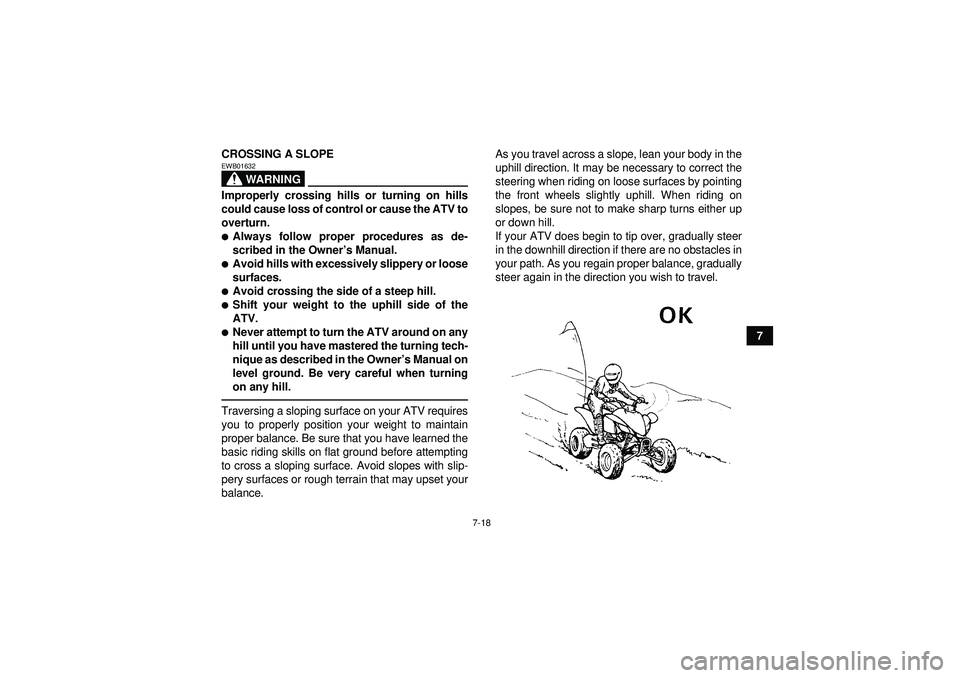 YAMAHA YFM350R 2012 Manual PDF 7-18
7
CROSSING A SLOPE
WARNING
EWB01632Improperly crossing hills or turning on hills
could cause loss of control or cause the ATV to
overturn.Always follow proper procedures as de-
scribed in the Ow