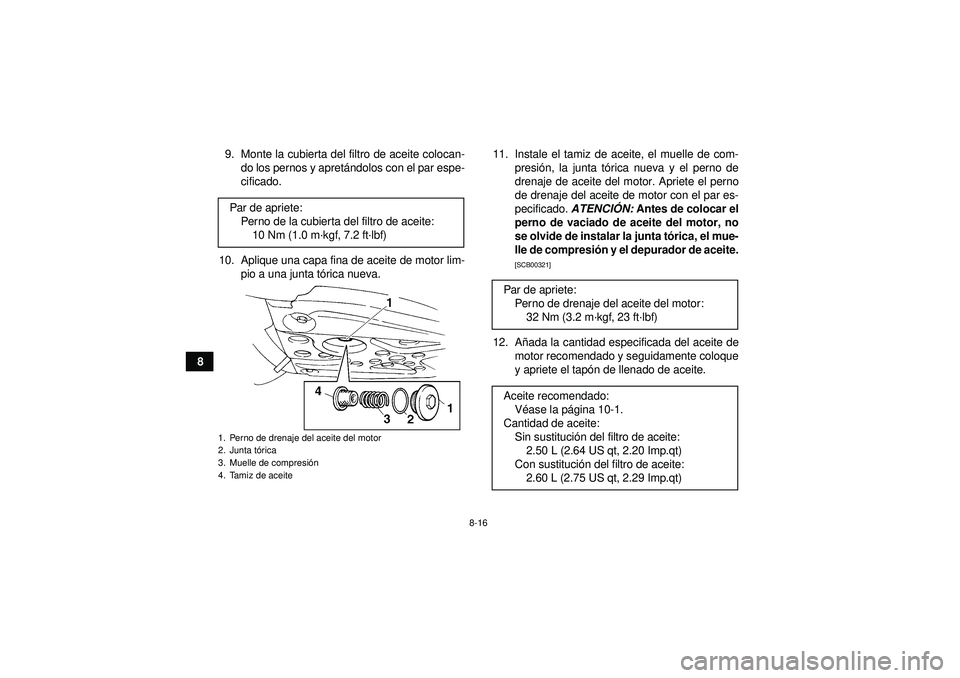 YAMAHA YFM350R 2012  Manuale de Empleo (in Spanish) 8-16
89. Monte la cubierta del filtro de aceite colocan-
do los pernos y apret ándolos con el par espe-
cificado.
10. Aplique una capa fina de aceite de motor lim- pio a una junta t órica nueva. 11.