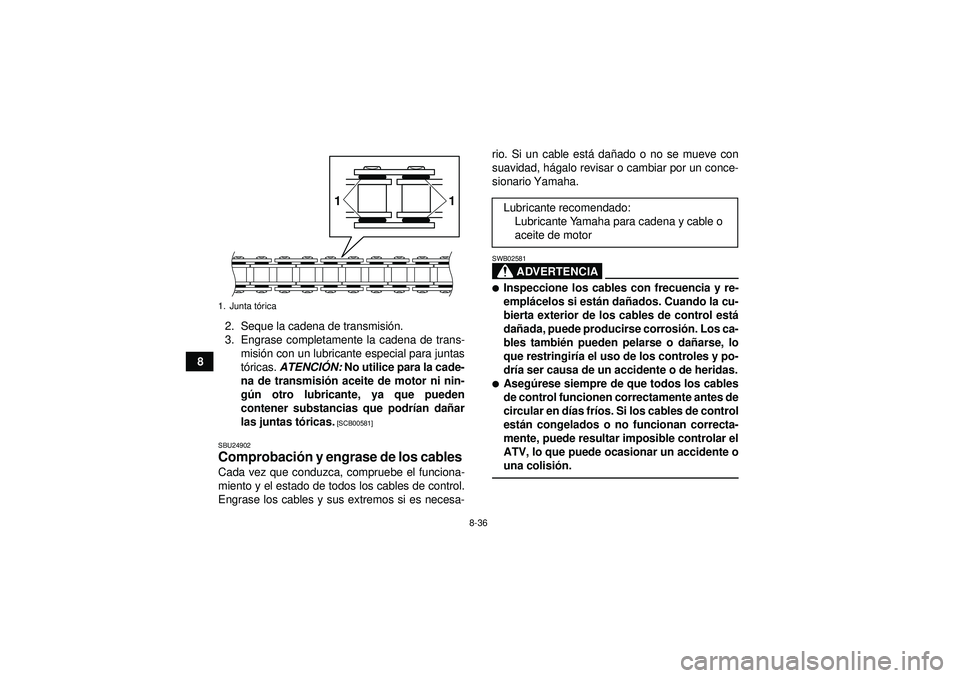 YAMAHA YFM350R 2012  Manuale de Empleo (in Spanish) 8-36
82. Seque la cadena de transmisi
ón.
3. Engrase completamente la cadena de trans- misi ón con un lubricante especial para juntas
t ó ricas.  ATENCI ÓN:  No utilice para la cade-
na de transmi