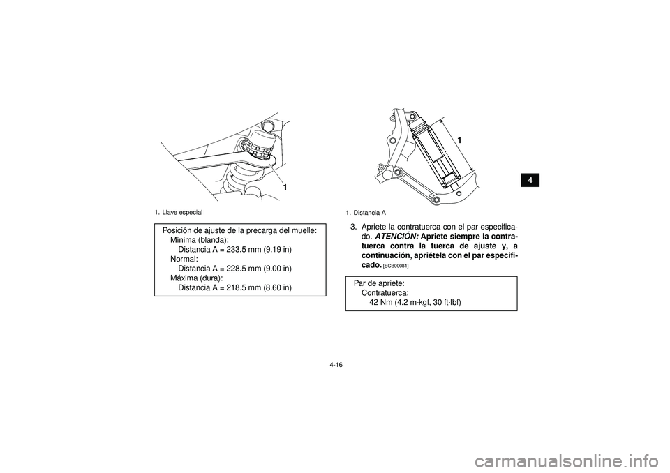 YAMAHA YFM350R 2012  Manuale de Empleo (in Spanish) 4-16
4
3. Apriete la contratuerca con el par especifica- do.  ATENCI ÓN:  Apriete siempre la contra-
tuerca contra la tuerca de ajuste y, a
continuaci ón, apri étela con el par especifi-
cado.
 [SC