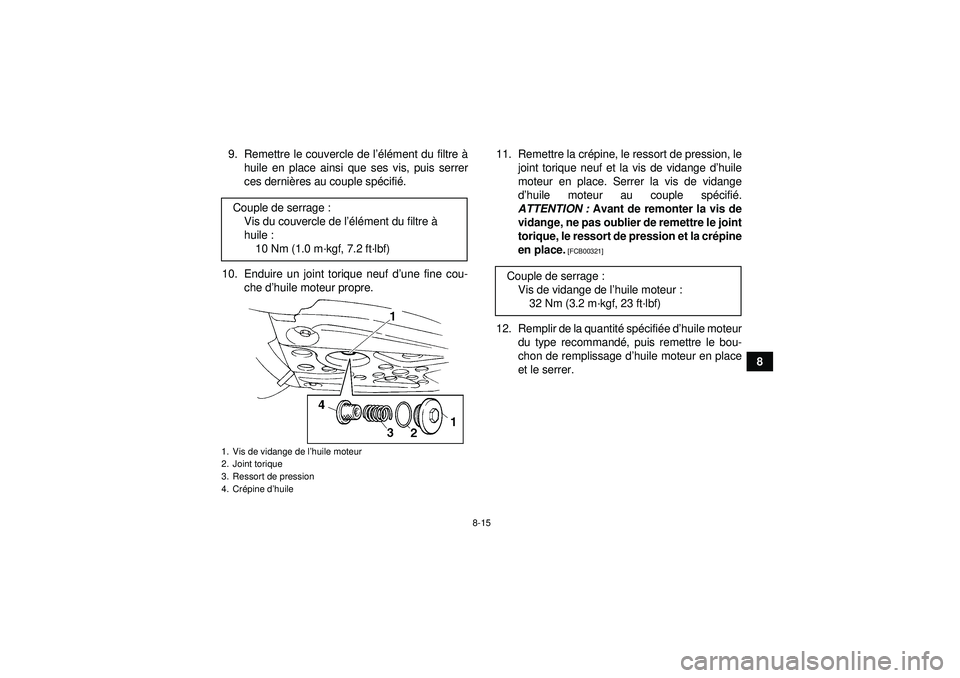 YAMAHA YFM350R 2012  Notices Demploi (in French) 8-15
8
9. Remettre le couvercle de l
’élé ment du filtre  à
huile en place ainsi que ses vis, puis serrer
ces derni ères au couple sp écifié .
10. Enduire un joint torique neuf d ’une fine c