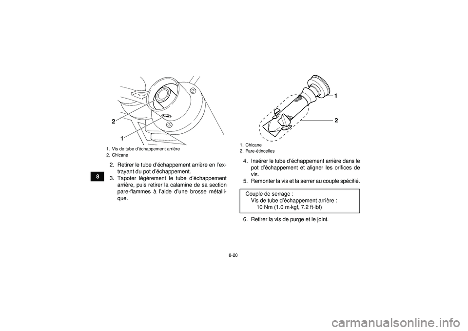 YAMAHA YFM350R 2012  Notices Demploi (in French) 8-20
82. Retirer le tube d
’échappement arri ère en l ’ex-
trayant du pot d ’échappement.
3. Tapoter l ég èrement le tube d ’échappement
arri ère, puis retirer la calamine de sa section