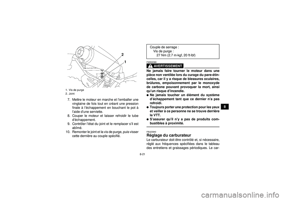 YAMAHA YFM350R 2012  Notices Demploi (in French) 8-21
8
7. Mettre le moteur en marche et l
’emballer une
vingtaine de fois tout en cr éant une pression
finale  à l ’é chappement en bouchant le pot  à
l ’aide d ’une serviette.
8. Couper l