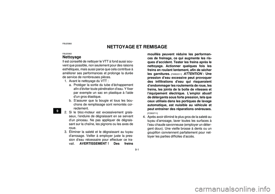 YAMAHA YFM350R 2012  Notices Demploi (in French) 9-1
9
FBU25860
NETTOYAGE ET REMISAGE
FBU25902Nettoyage Il est conseillé de nettoyer le VTT  à fond aussi sou-
vent que possible, non seulement pour des raisons
esthé tiques, mais aussi parce que ce