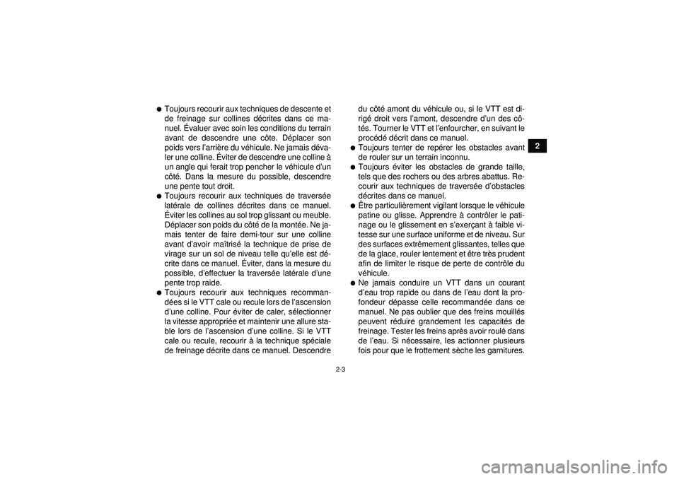 YAMAHA YFM350R 2012  Notices Demploi (in French) 2-3
2
Toujours recourir aux techniques de descente et
de freinage sur collines décrites dans ce ma-
nuel.  Évaluer avec soin les conditions du terrain
avant de descendre une c ôte. D éplacer son
