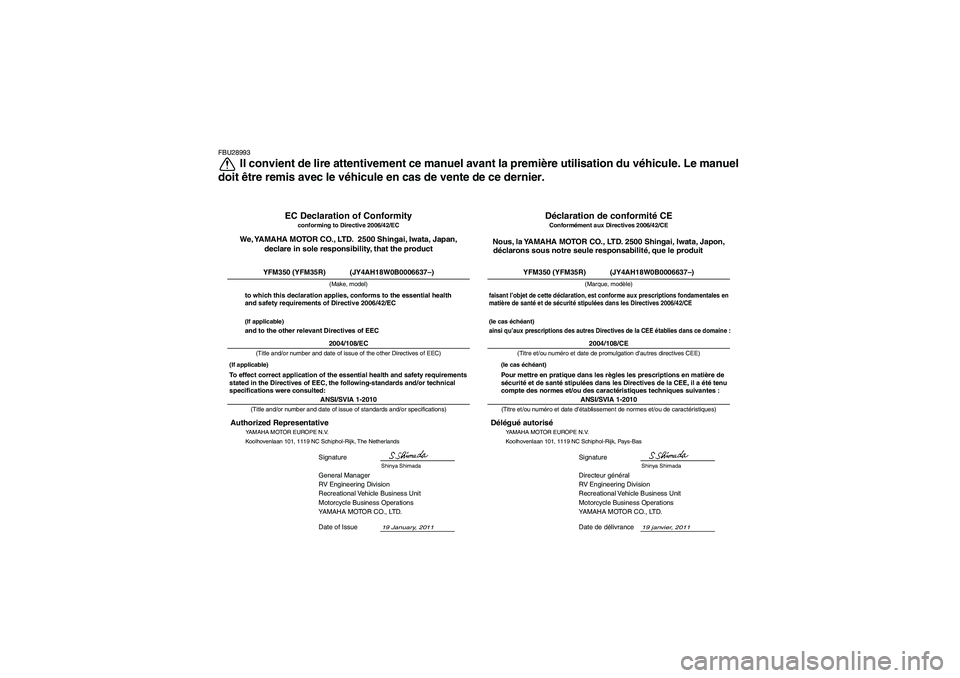 YAMAHA YFM350R 2012  Notices Demploi (in French) FBU28993
Il convient de lire attentivement ce manuel avant la première utilisation du vé hicule. Le manuel
doit  être remis avec le v éhicule en cas de vente de ce dernier.
19 janvier, 2011
ANSI/S
