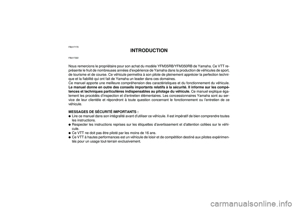 YAMAHA YFM350R 2012  Notices Demploi (in French) FBU17170
INTRODUCTION
FBU17322Nous remercions le propriétaire pour son achat du modèle YFM35RB/YFM350RB de Yamaha. Ce VTT re-
présente le fruit de nombreuses années d’expérience de Yamaha dans 