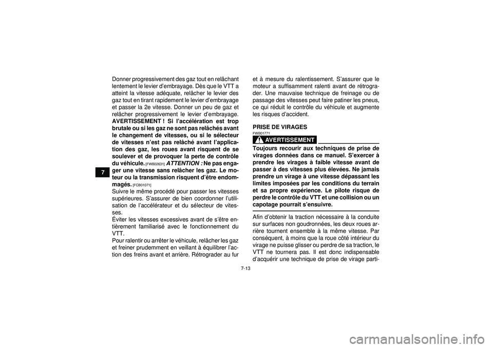 YAMAHA YFM350R 2012  Notices Demploi (in French) 7-13
7Donner progressivement des gaz tout en rel
âchant
lentement le levier d ’embrayage. D ès que le VTT a
atteint la vitesse ad équate, rel âcher le levier des
gaz tout en tirant rapidement le