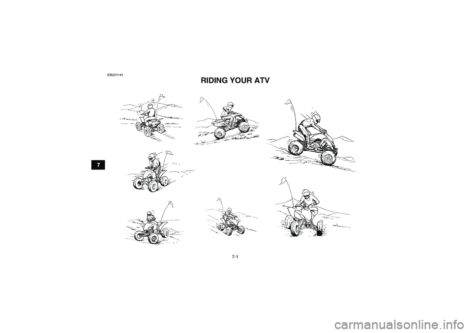 YAMAHA YFM350R 2011 Workshop Manual 7-1
7
EBU21141
RIDING YOUR ATV 
U1BS61E0.book  Page 1  Tuesday, April 13, 2010  10:25 AM 